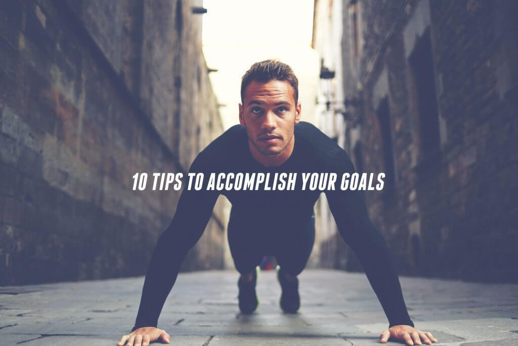Top 10 Easy Tips To Accomplish Your Goals This Year