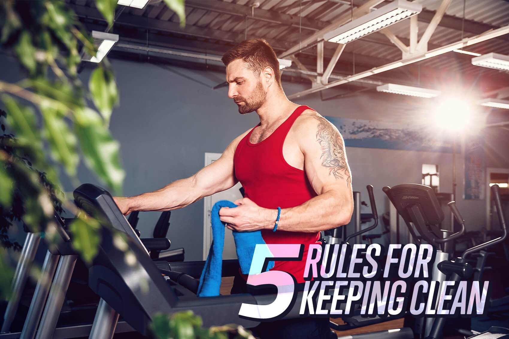 5 Rules for Keeping Yourself And The Gym Clean