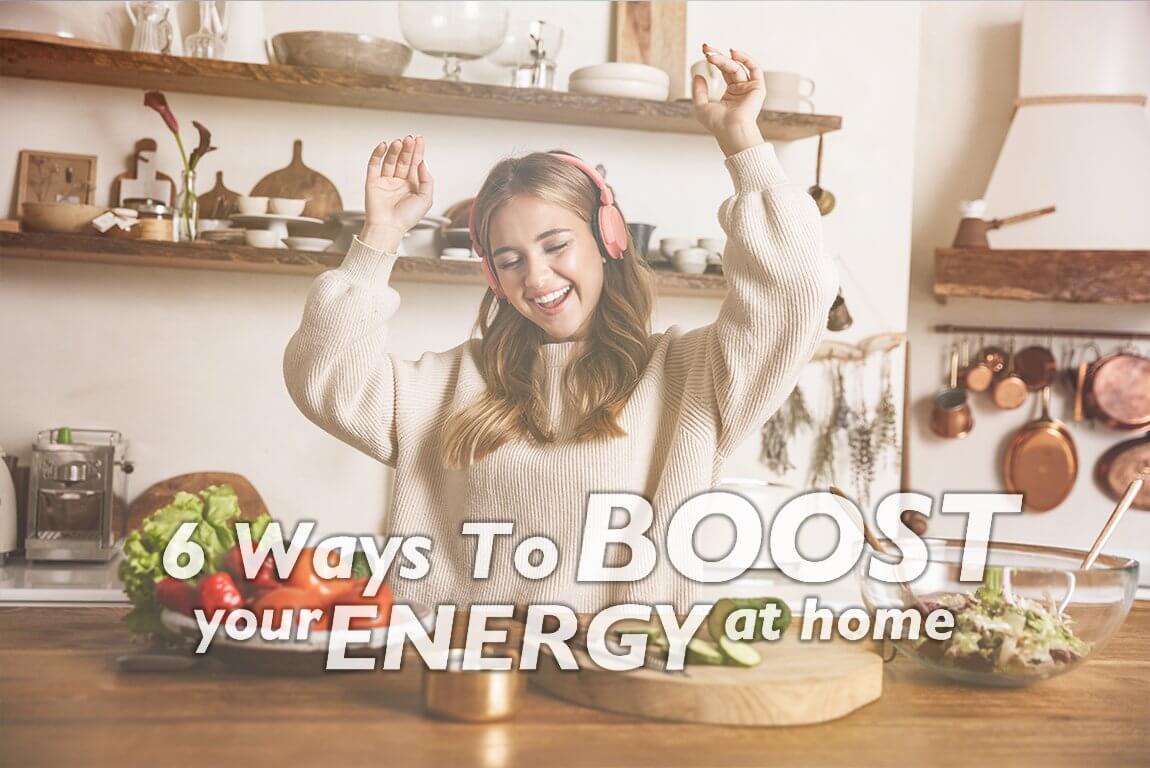 6 ways to boost your energy at home